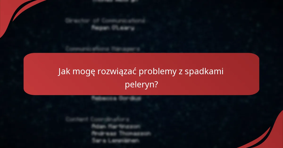 Gdzie mogę znaleźć zasoby wsparcia dotyczące problemów z spadkami peleryn?