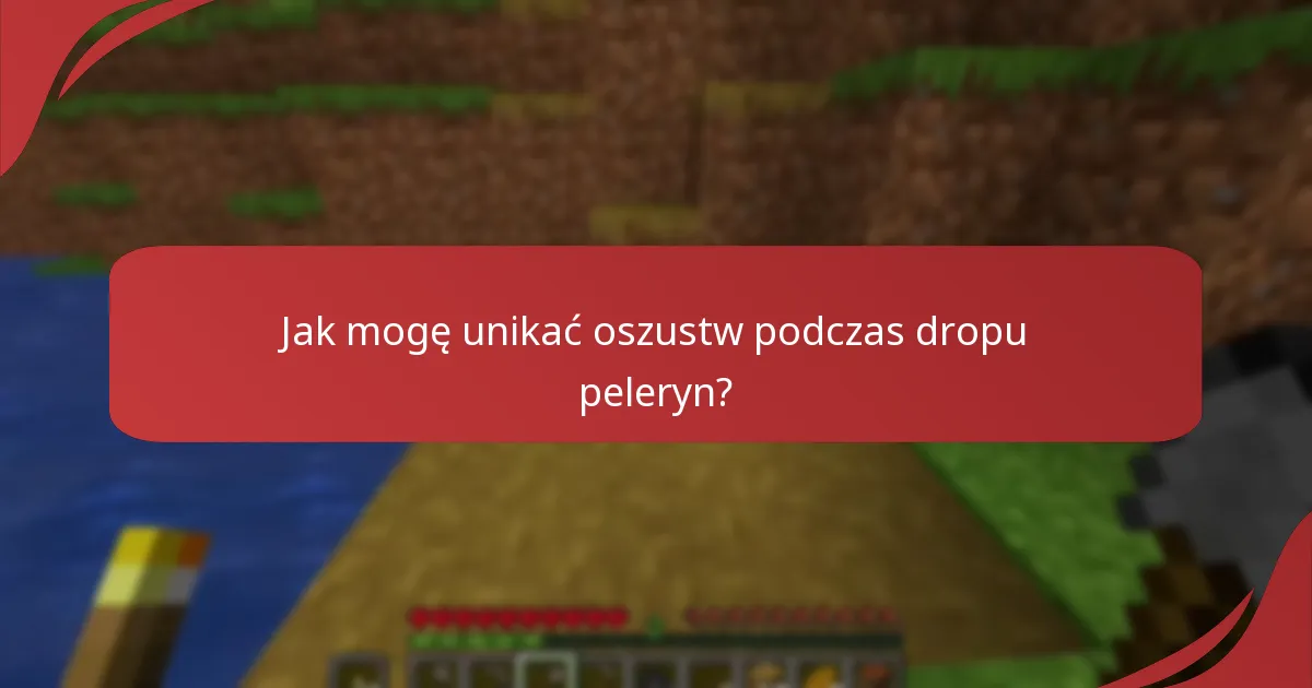 Jak mogę unikać oszustw podczas dropu peleryn?