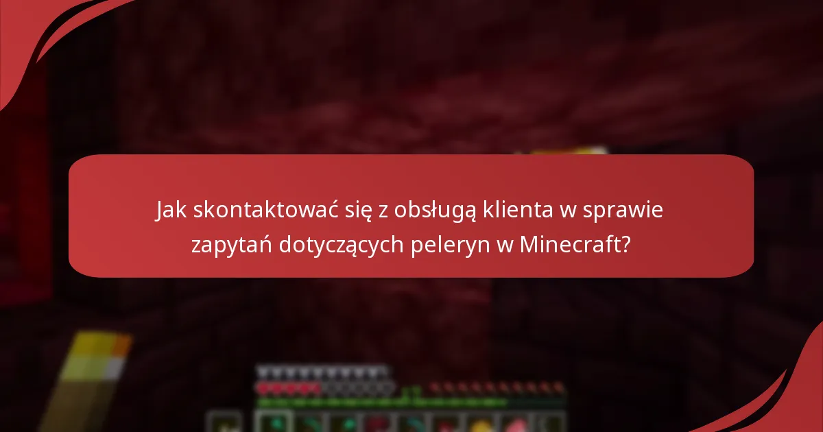 Jak skontaktować się z obsługą klienta w sprawie zapytań dotyczących peleryn w Minecraft?