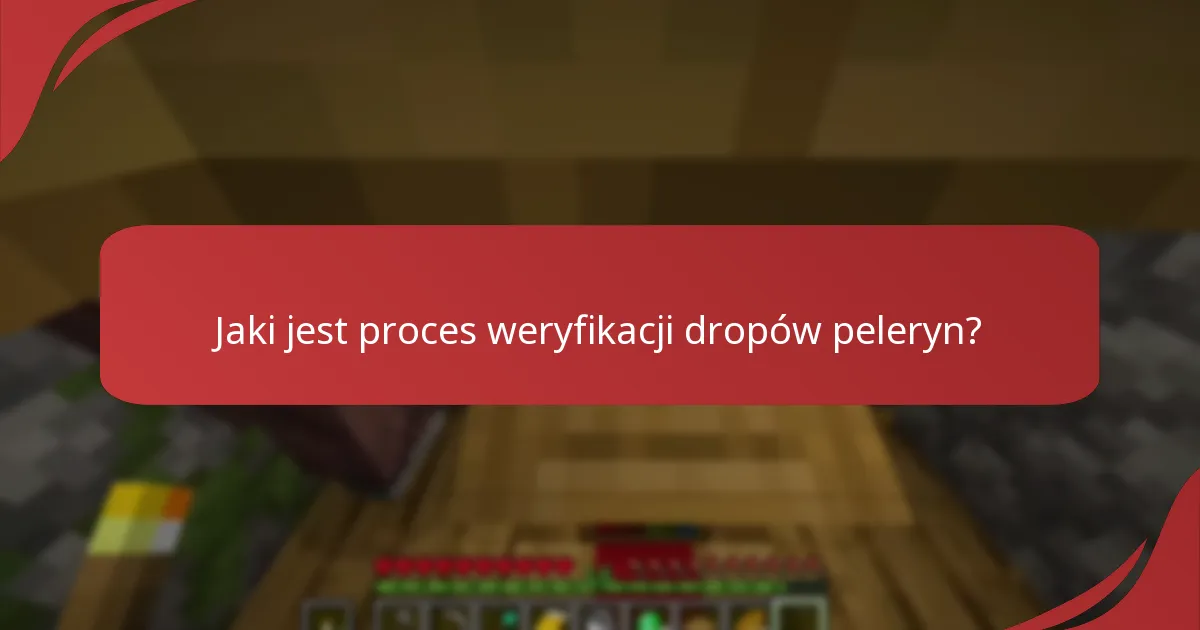 Jaki jest proces weryfikacji dropów peleryn?