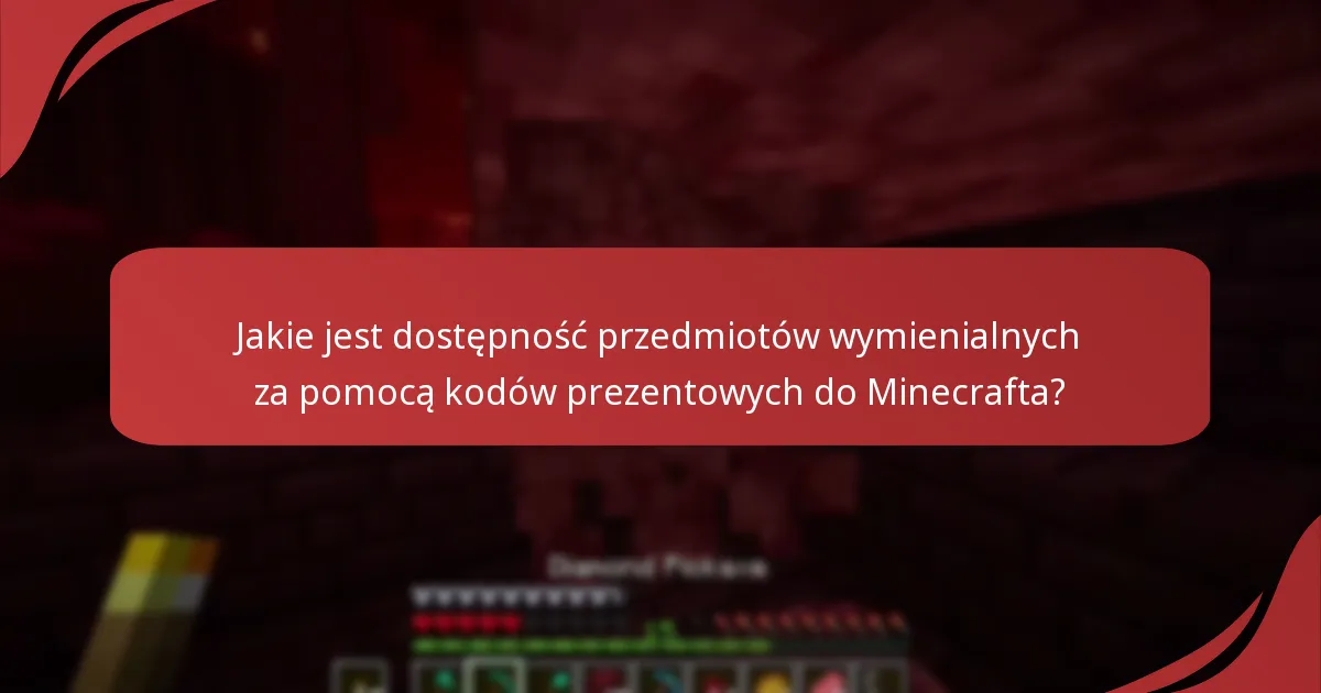 Jakie jest dostępność przedmiotów wymienialnych za pomocą kodów prezentowych do Minecrafta?