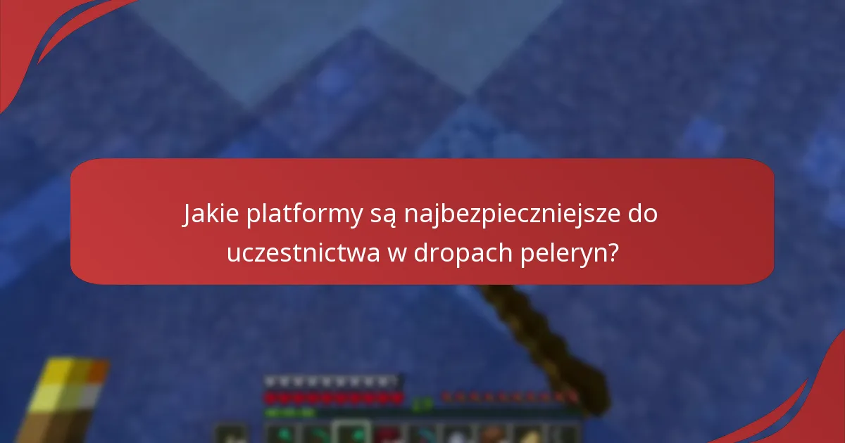 Jakie platformy są najbezpieczniejsze do uczestnictwa w dropach peleryn?