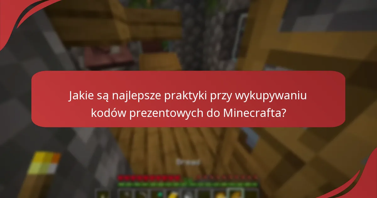 Jakie są najlepsze praktyki przy wykupywaniu kodów prezentowych do Minecrafta?