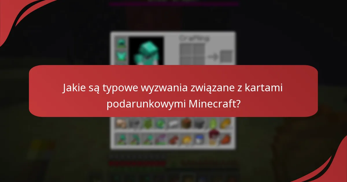 Jakie są typowe wyzwania związane z kartami podarunkowymi Minecraft?