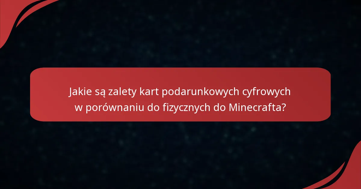 Jakie są zalety kart podarunkowych cyfrowych w porównaniu do fizycznych do Minecrafta?